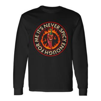 Its Never Spicy Enough For Me Evil Hot Chili Pepper Long Sleeve T-Shirt - Monsterry AU