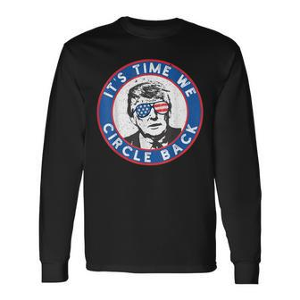 Its Time We Circle Back To Trump Men Women Long Sleeve T-shirt Graphic Print Unisex - Seseable