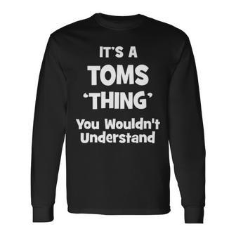 Its A Toms Thing You Wouldnt Understand Toms For Toms Long Sleeve T-Shirt - Seseable