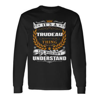 Its A Trudeau Thing You Wouldnt Understand Trudeau For Trudeau Long Sleeve T-Shirt - Seseable