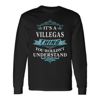 Its A Villegas Thing You Wouldnt Understand Villegas For Villegas Long Sleeve T-Shirt - Seseable