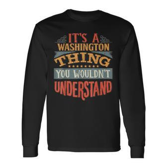 Its A Washington Thing You Wouldnt Understand Long Sleeve T-Shirt - Seseable