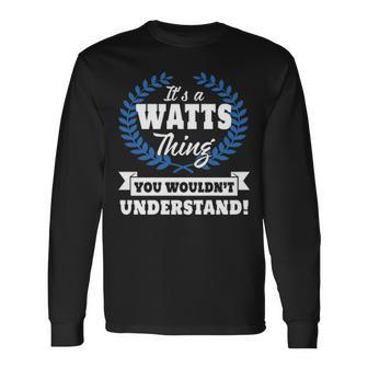 Its A Watts Thing You Wouldnt Understand Watts For Watts A Long Sleeve T-Shirt - Seseable