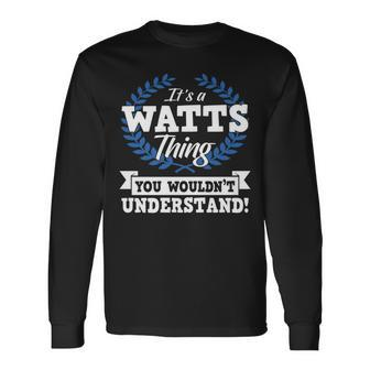 Its A Watts Thing You Wouldnt Understand Name Long Sleeve T-Shirt - Seseable