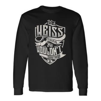 Its A Weiss Thing You Wouldnt Understand Classic Name Long Sleeve T-Shirt - Seseable