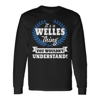 Its A Welles Thing You Wouldnt Understand Welles For Welles A Long Sleeve T-Shirt - Seseable