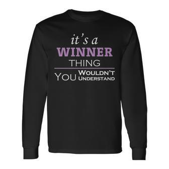 Its A Winner Thing You Wouldnt Understand Winner For Winner Long Sleeve T-Shirt - Seseable