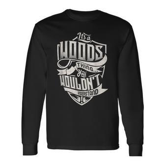 Its A Woods Thing You Wouldnt Understand Classic Name Long Sleeve T-Shirt - Seseable