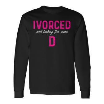 Ivorced & Looking For Some D Divorce Party Long Sleeve T-Shirt - Seseable