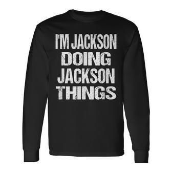Im Jackson Doing Jackson Things Personalized First Name Long Sleeve T-Shirt - Seseable