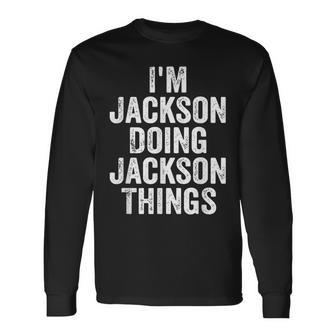 Im Jackson Doing Jackson Things Personalized Name Long Sleeve T-Shirt - Seseable