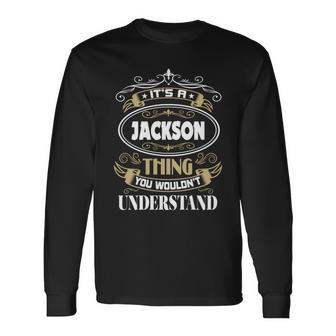 Jackson Thing You Wouldnt Understand Name Long Sleeve T-Shirt - Seseable