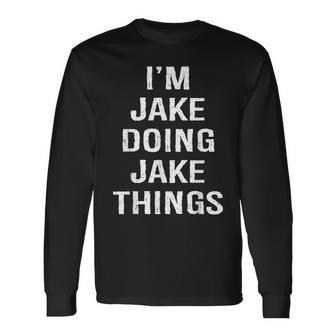 Im Jake Doing Jake Things Name Birthday Long Sleeve T-Shirt - Seseable