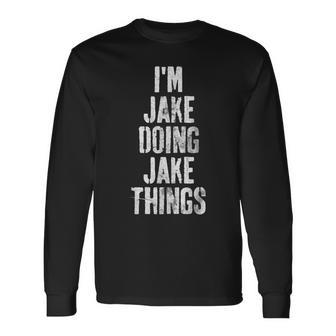 Im Jake Doing Jake Things Personalized First Name Long Sleeve T-Shirt - Seseable