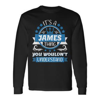 James Name Its A James Thing You Wouldnt Understand Long Sleeve T-Shirt - Seseable