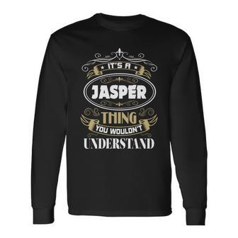 Jasper Thing You Wouldnt Understand Name Long Sleeve T-Shirt - Seseable