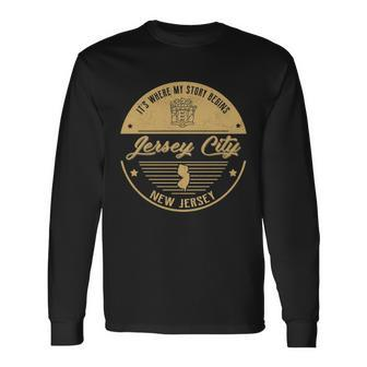 Jersey City New Jersey Its Where My Story Begins Long Sleeve T-Shirt - Seseable