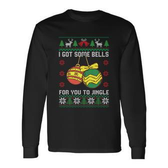 If You Jingle My Bells Ugly Christmas Sweater Long Sleeve T-Shirt - Monsterry