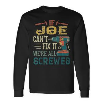 If Joe Cant Fix It Were All Screwed Fathers Day Long Sleeve T-Shirt - Seseable