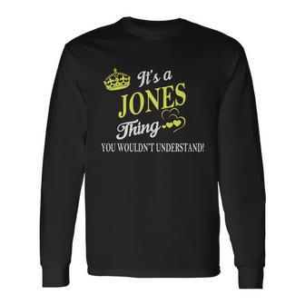 Jones Shirts Its A Jones Thing You Wouldnt Understand Name Shirts Men Women Long Sleeve T-Shirt T-shirt Graphic Print - Thegiftio UK