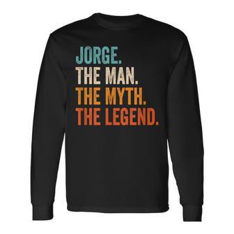 Jorge The Man The Myth The Legend First Name Jorge Long Sleeve T-Shirt - Seseable