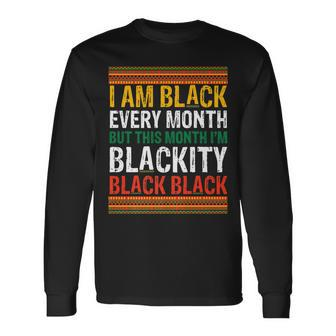 Junenth I Am Black Every Month Im Blackity This Month Long Sleeve T-Shirt - Seseable