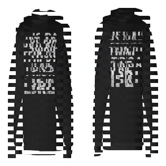 Just A Dad Trying Not To Raise A Liberal Long Sleeve T-Shirt T-Shirt | Mazezy