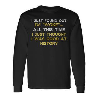 I Just Found Out Im Woke Quote Woke Af Movement Long Sleeve T-Shirt T-Shirt | Mazezy