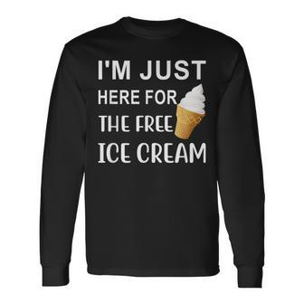 Im Just Here For The Free Ice Cream Long Sleeve T-Shirt - Seseable