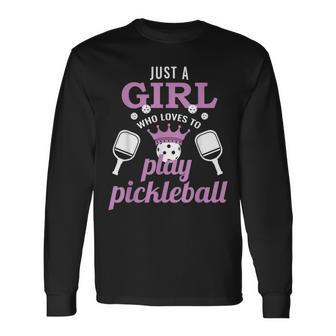 Just A Girl Who Loves To Play Pickleball Pickleball Long Sleeve T-Shirt - Seseable