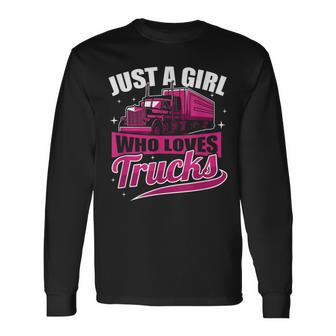 Just A Girl Who Loves Trucks Proud Trucker Girl Long Sleeve T-Shirt - Seseable