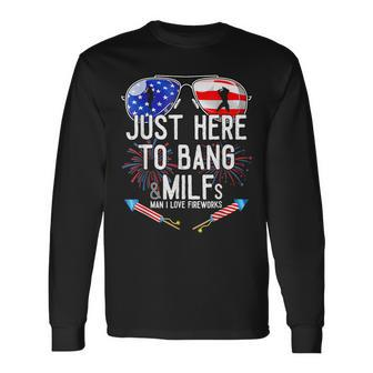 Just-Here To Bang & Milfs Man I Love Fireworks 4Th Of July Long Sleeve T-Shirt T-Shirt | Mazezy