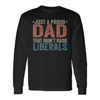 Just A Proud Dad That Didnt Raise Liberals Retro Vintage Long Sleeve T-Shirt - Seseable