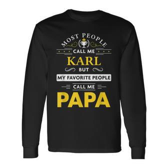 Karl Name My Favorite People Call Me Papa Long Sleeve T-Shirt - Seseable
