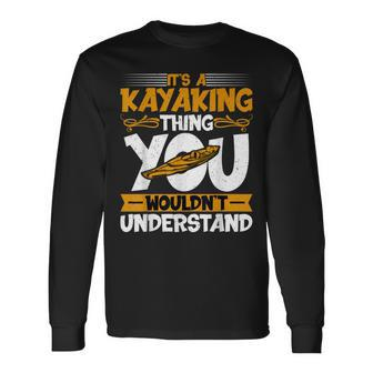 Kayaking Canoeing Lover It’S A Kayaking Thing Kayaker Long Sleeve T-Shirt - Seseable
