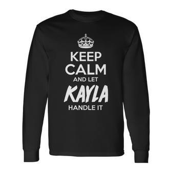 Kayla Name Keep Calm And Let Kayla Handle It Long Sleeve T-Shirt - Seseable