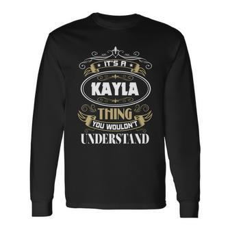 Kayla Thing You Wouldnt Understand Name Long Sleeve T-Shirt - Seseable
