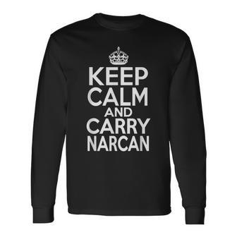Keep Calm And Carry Narcan Ems First Responder Long Sleeve T-Shirt - Seseable