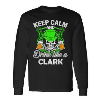 Keep Calm And Drink Like A Clark St Patricks Day Lucky Long Sleeve T-Shirt - Seseable