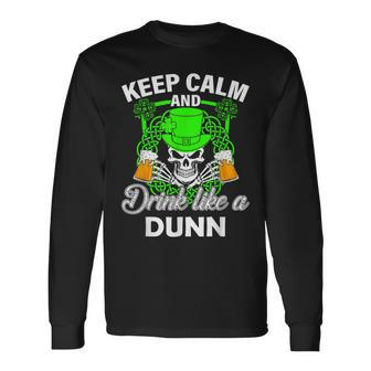 Keep Calm And Drink Like A Dunn St Patricks Day Lucky Long Sleeve T-Shirt - Seseable
