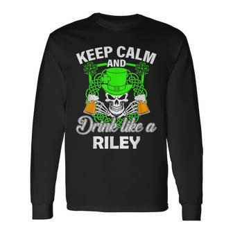 Keep Calm And Drink Like A Riley St Patricks Day Lucky Long Sleeve T-Shirt - Seseable