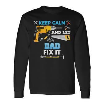 Keep Calm And Let Dad Fix It Father Day Grandpa Dad Papa Long Sleeve T-Shirt - Thegiftio UK