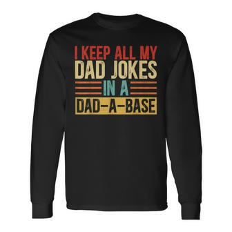 I Keep All My Dad Jokes In A Dad-A-Base Vintage Jokes Long Sleeve T-Shirt - Seseable