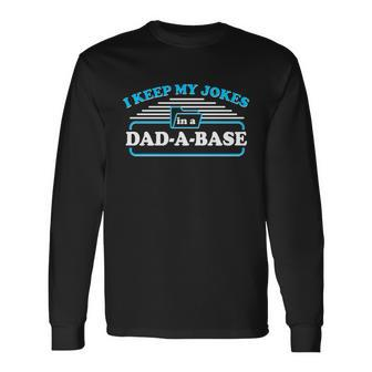 I Keep My Jokes In A Dadabase Long Sleeve T-Shirt - Monsterry CA