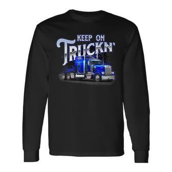Keep On Truckn Semi Truck Driver Trucker Trucking Mechanic Long Sleeve T-Shirt | Mazezy