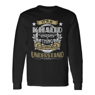 Khalid Thing Wouldnt Understand Name Long Sleeve T-Shirt - Seseable
