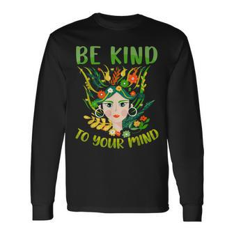 Be Kind To Your Mind Mental Health Matters Awareness Long Sleeve T-Shirt T-Shirt | Mazezy