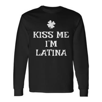 Kiss Me Im Latina St Patricks Day Irish Long Sleeve T-Shirt T-Shirt | Mazezy
