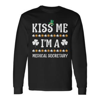 Kiss Me Im A Medical Secretary Irish Patricks Day Long Sleeve T-Shirt T-Shirt | Mazezy