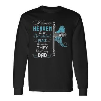 I Know Heaven Is A Beautiful Place Because They Have My Dad V2 Long Sleeve T-Shirt T-Shirt | Mazezy